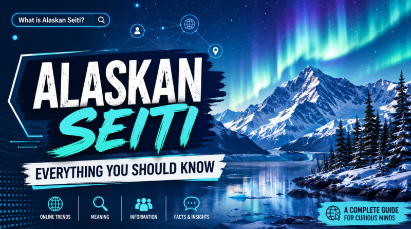 Alaskan Seiti feature image showing snowy Alaskan mountains, Northern Lights, and digital search elements representing an online guide and internet trends.